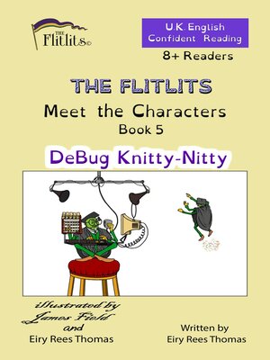 cover image of THE FLITLITS, Meet the Characters, Book 5, DeBug Knitty-Nitty, 8+ Readers, U.K. English, Confident Reading